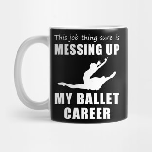 Twirling Troubles: This Job is Cramping My Ballet Style! Mug